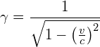 \[ \gamma=\frac{1}{\sqrt{1-\left ( \frac{v}{c} \right )^{2}}} \]